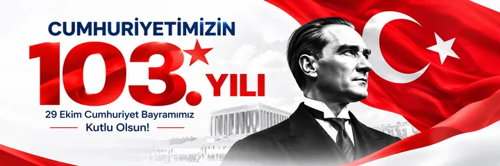 Cumhuriyetimizin 103. Yılı – 29 Ekim Cumhuriyet Bayramımız Kutlu Olsun!